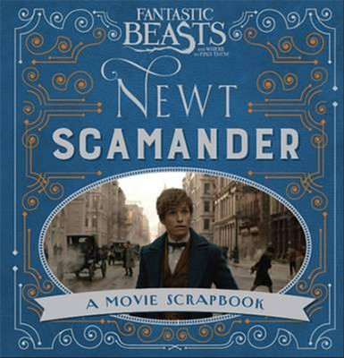 Fantastic Beasts and Where to Find Them - Newt Scamander: A Movie Scrapbook