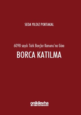 6098 Sayılı Türk Borçlar Hukuku'na Göre Borca Katılma