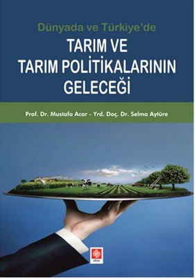 Dünyada ve Türkiye'de Tarım ve Tarım Politikalarının Geleceği