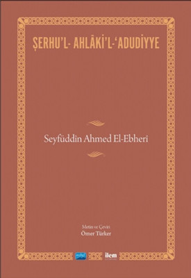 Şerhu'l - Ahlaki'l - Adudiyye - Seyfüddin Ahmet El-Ehberi