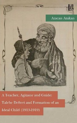 A Teacher Agitator and Guide-TalebeDefteri and Formation of an Ideal Child