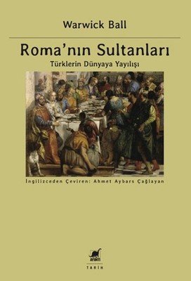 Romanın Sultanları - Türklerin Dünyaya Yayılışı