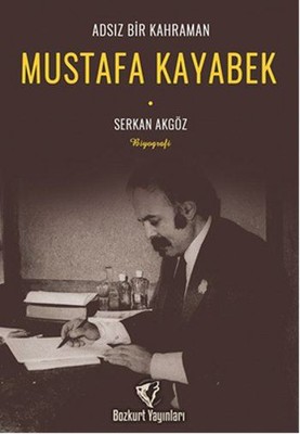 Adsız Bir Kahraman Mustafa Kayabek