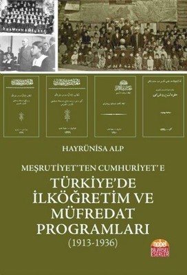 Meşrutiyet'ten Cumhuriyet'e Türkiye'de İlköğretim ve Müfredat Programları 1913-1936