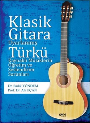Klasik Gitara Uyarlanmış Türkü Kaynaklı Müziklerin Öğretim ve Seslendirim Sorunları