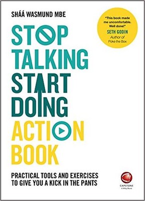 Stop Talking Start Doing Action Book: Practical tools and exercises to give you a kick in the pants
