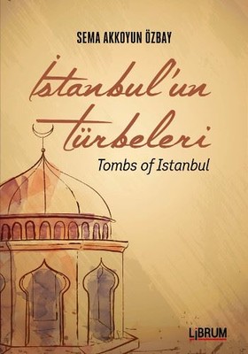 İstanbul'un Türbeleri Tombs Of Istanbul