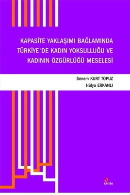 Kapasite Yaklaşımı Bağlamında Türkiyede Kadın Yoksulluğu ve Kadının Özgürlüğü Meselesi