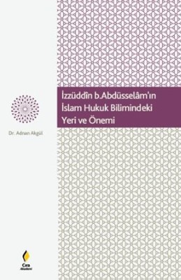 İzzüddin B.Abdüsselam'ın İslam Hukuk Bilimindeki Yeri ve Önemi
