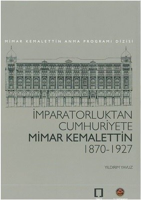 İmparatorluktan Cumhuriyete Mimar Kemalettin 1870-1927