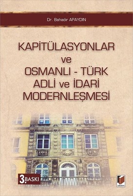 Kapitülasyonlar ve Osmanlı - Türk Adli ve İdari Modernleşmesi