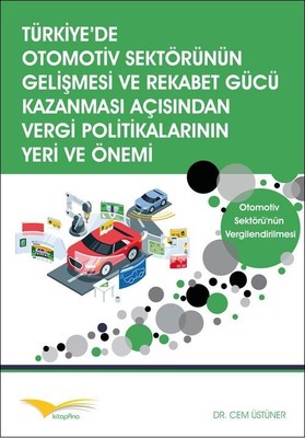 Türkiye'de Otomotiv Sektörünün Gelişmesi ve Rekabet Gücü Kazanması Açısından Vergi Politikalarının Y