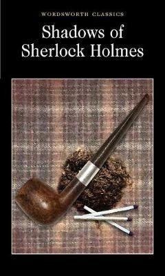 Shadows of Sherlock Holmes (Wordsworth Classics)