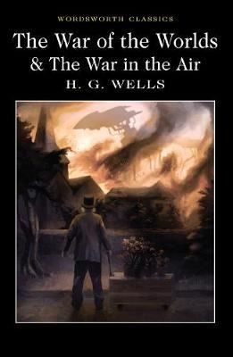 The War of the Worlds and The War in the Air (Wordsworth Classics)