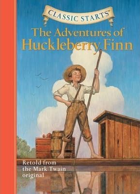 Classic Starts : The Adventures of Huckleberry Finn: Retold from the Mark Twain Original