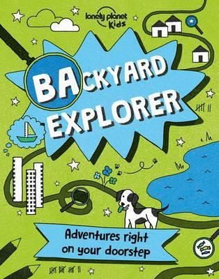 Backyard Explorer (Lonely Planet Kids)
