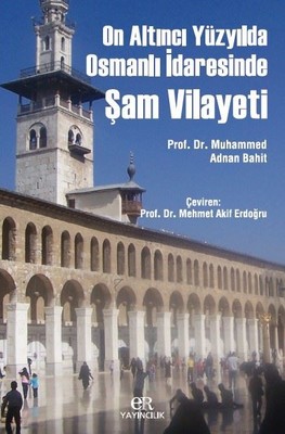On Altıncı Yüzyılda Osmanlı İdaresinde Şam Vilayeti