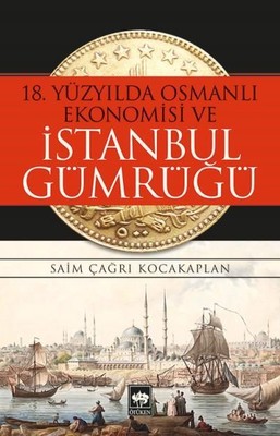 18.Yüzyılda Osmanlı Ekonomisi ve İstanbul Gümrüğü