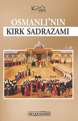 Osmanlının Kırk Sadrazamı