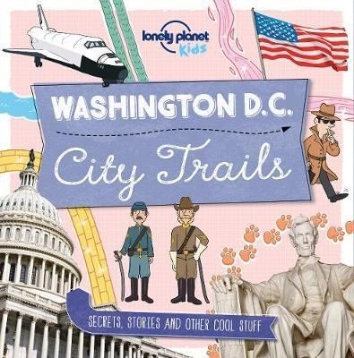 City Trails - Washington DC (Lonely Planet Kids)