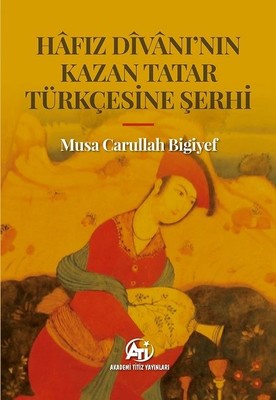 Hafız Divanı'nın Kazan Tatar Türkçesine Şerhi