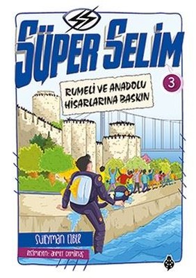 Süper Selim 3-Rumeli ve Anadolu Hisarlarına Baskın