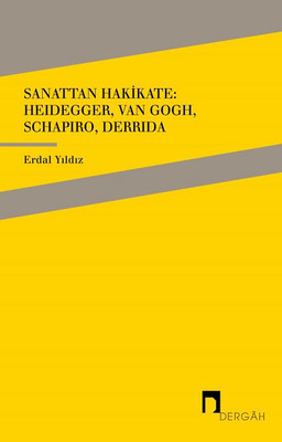Sanattan Hakikate: Heidegger Van Gogh Schapiro Derrida