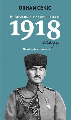 İmparatorluktan Cumhuriyete 1-1918 Arayış