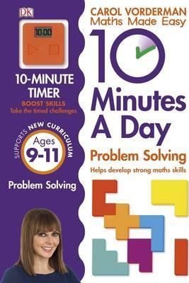 10 Minutes a Day Problem Solving KS2 Ages 9-11 (Carol Vorderman's Maths Made Easy)