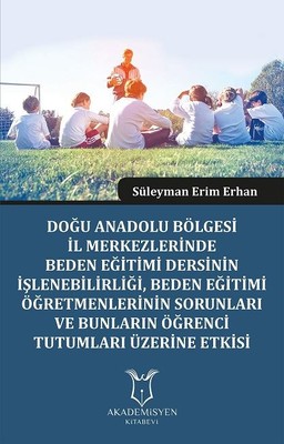 Doğu Anadolu Bölgesi İl Merkezlerinde Beden Eğitimi Dersinin İşlenebilirliğiBeden Eğitimi Öğretmenl