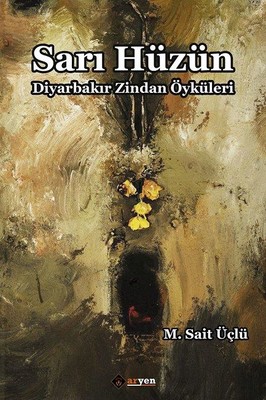 Sarı Hüzün-Diyarbakır Zindan Öyküleri