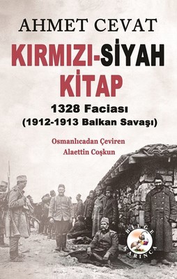 Kırmızı-Siyah Kitap 1328 Faciası 1912-1913 Balkan Savaşı