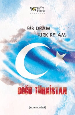 Bir Dram Kırk Kelam Doğu Türkistan