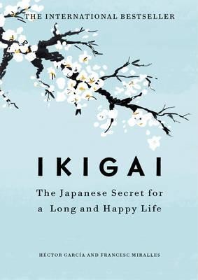Ikigai: The Japanese secret to a Long and Happy Life