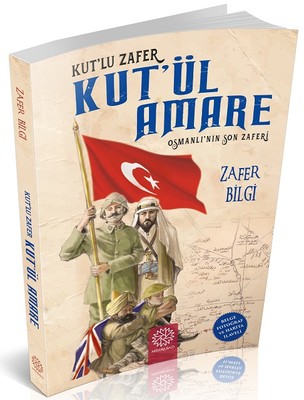 Kut'lu Zafer Kut'ül Amare-Osmanlı'nın Son Zaferi