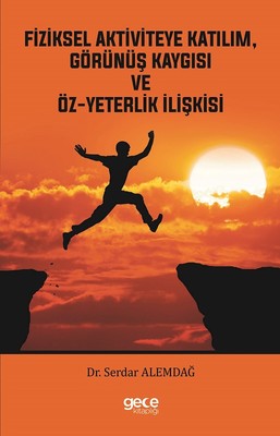 Fiziksel Aktiviteye KatılımGörünüş Kaygısı ve Öz-Yeterlilik İlişkisi