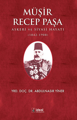 Müşir Recep Paşa Askeri ve Siyasi Hayatı 1842-1908