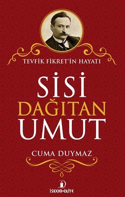 Sisi Dağıtan Umut-Tevfik Fikret'in Hayatı