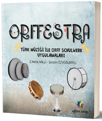 Orffestra-Türk Müziği İle Orff Schulwerk Uygulamaları