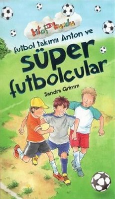 Futbol Takımı Anton veSüper Futbolcular - Kitap Kurdu