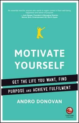 Motivate Yourself: Get the Life You