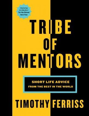 Tribe of Mentors: Short Life Advice
