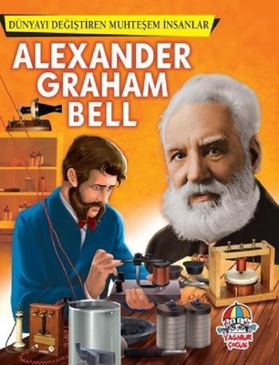 Alexander Graham Bell-Dünyayı Değişren Muhteşem İnsanlar