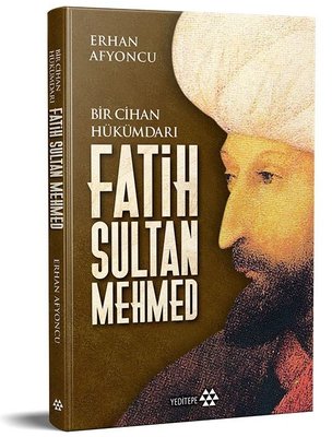 Fatih Sultan Mehmed - Bir Cihan Hükümdarı