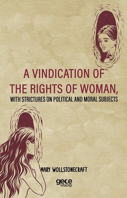 A Vindication Of The Rights Of Woman With Strictures On Political And Moral Subjects