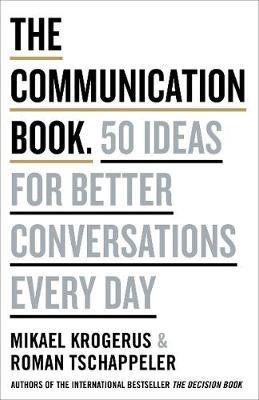 The Communication Book: 50 Ideas for Better Conversations Every Day