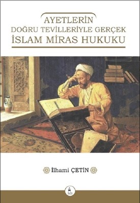 Ayetlerin Doğru Tevilleriyle Gerçek İslam Miras Hukuku