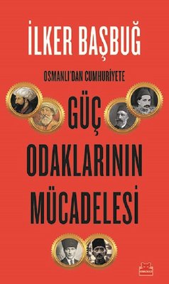 Osmanlı'dan Cumhuriyet'e Güç Odaklarının Mücadelesi