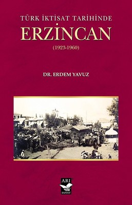 Türk İktisat Tarihined Erzincan 1923-1960