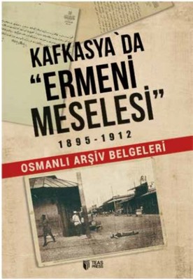 Kafkasya'da Ermeni Meselesi 1895 1912-Osmanlı Arşiv Belgeleri